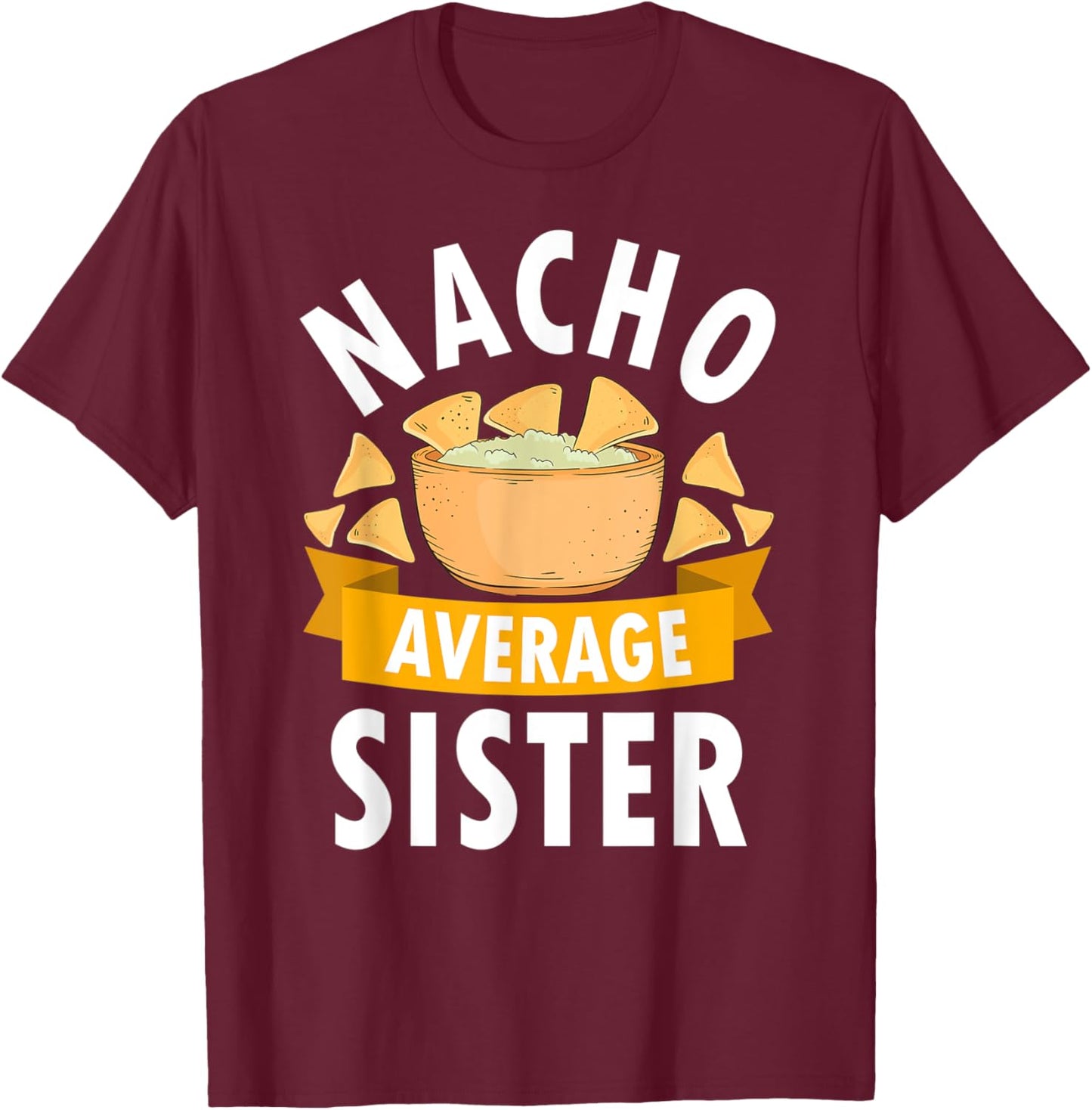 Nacho Average Sister Shirt Matching Family Cinco De Mayo T-Shirt - T-Shirt | Maroon