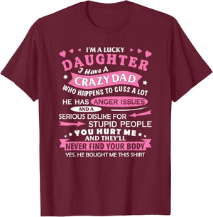 I Am a Lucky Daughter I Have Crazy Dad Funny for Daughter T-Shirt - T-Shirt | Maroon