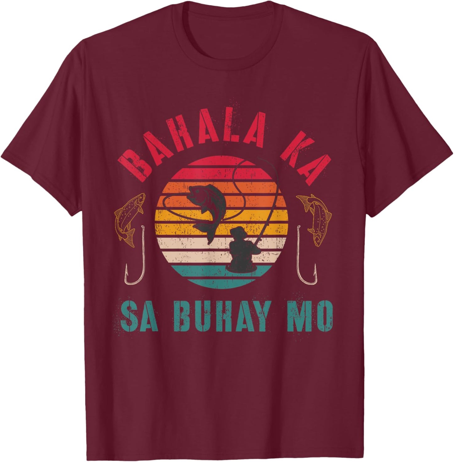 Bahala Ka Sa Buhay Mo, Vintage Filipino, Pinoy Fishing, Fish T-Shirt - T-Shirt | Maroon