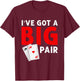 Funny Card Players I've Got a Big Pair Poker T-Shirt - T-Shirt | Maroon