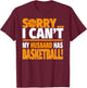 Sorry I Can't My Husband Has Basketball - Basketball Wife T-Shirt - T-Shirt | Maroon