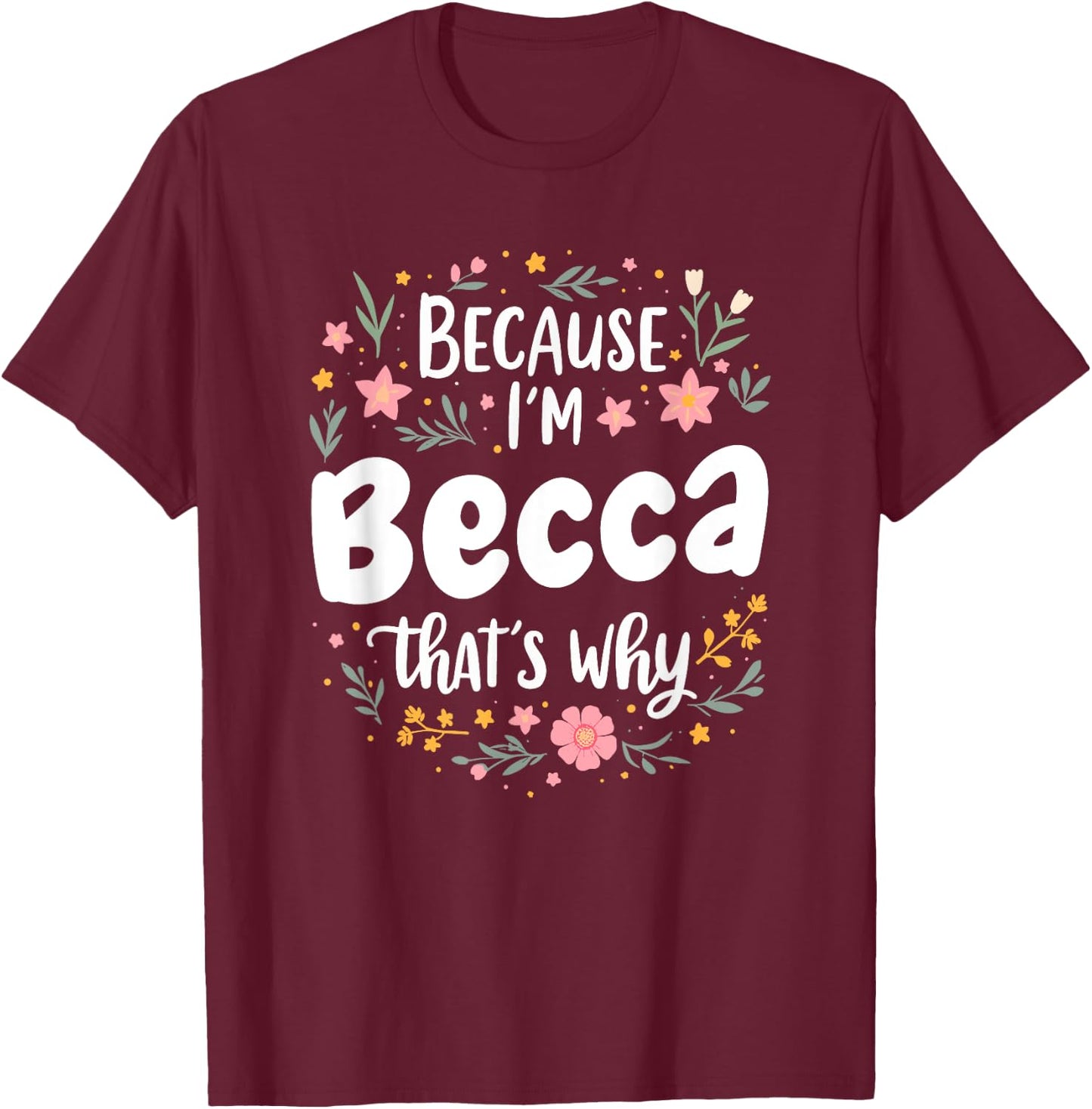 Women Because I'm Becca That's Why Woman T-Shirt - T-Shirt | Maroon