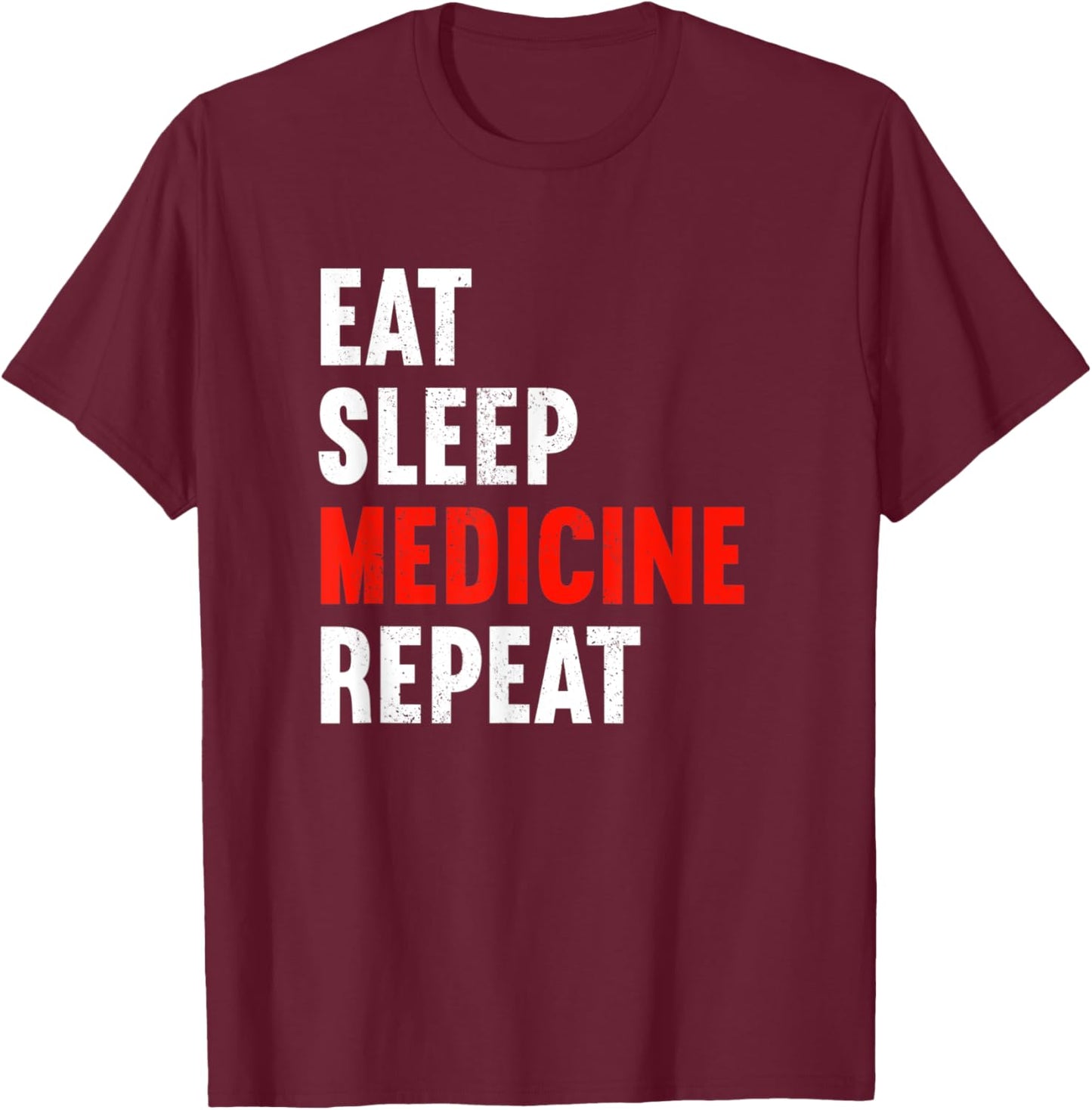 Eat Sleep Medicine Repeat Doctor Physician Medic Doc T-Shirt - T-Shirt | Maroon
