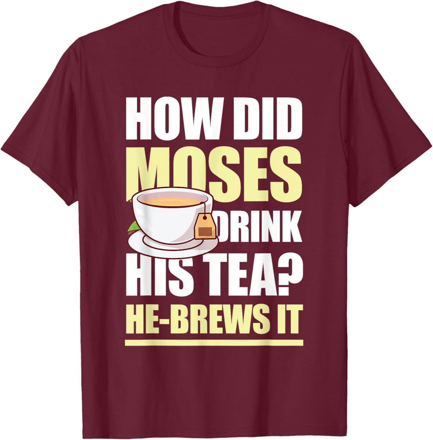 How Did Moses Drink His Tea He-Brews It for a Mormon T-Shirt - T-Shirt | Maroon