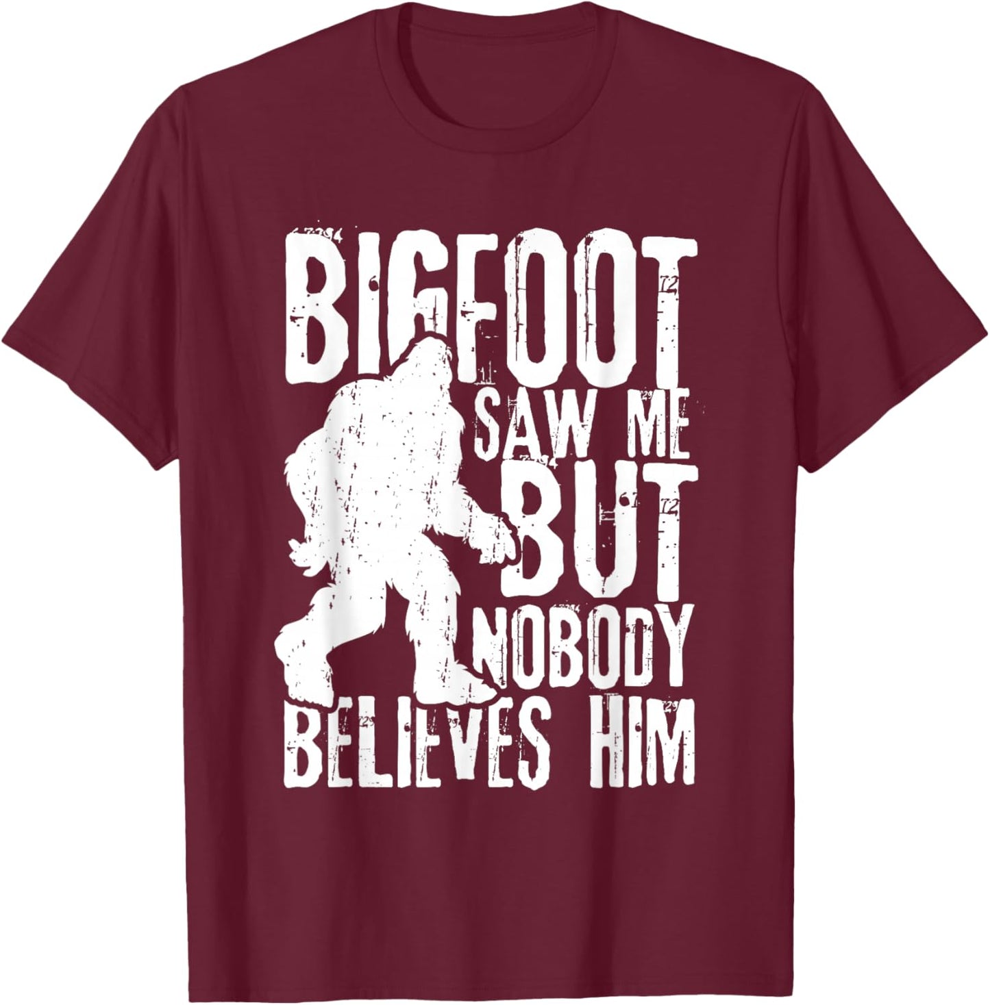Bigfoot Saw Me But Nobody Believes Him Funny Sasquatch Quote T-Shirt - T-Shirt | Maroon