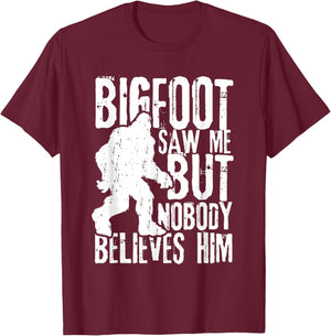 Bigfoot Saw Me But Nobody Believes Him Funny Sasquatch Quote T-Shirt - T-Shirt | Maroon