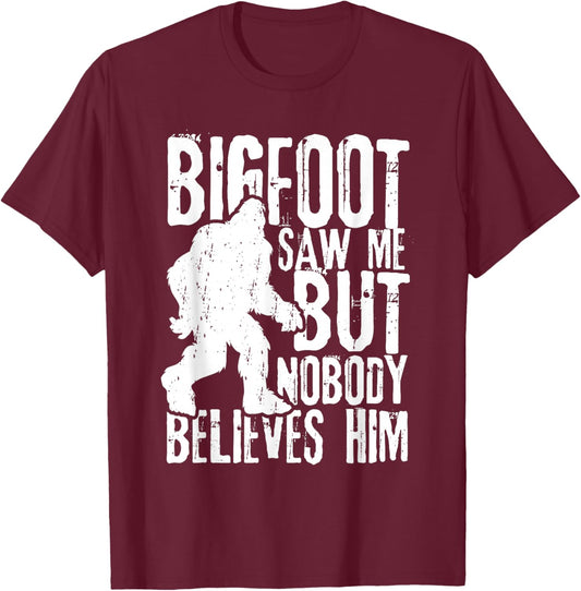 Bigfoot Saw Me But Nobody Believes Him Funny Sasquatch Quote T-Shirt - T-Shirt | Maroon