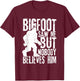 Bigfoot Saw Me But Nobody Believes Him Funny Sasquatch Quote T-Shirt - T-Shirt | Maroon