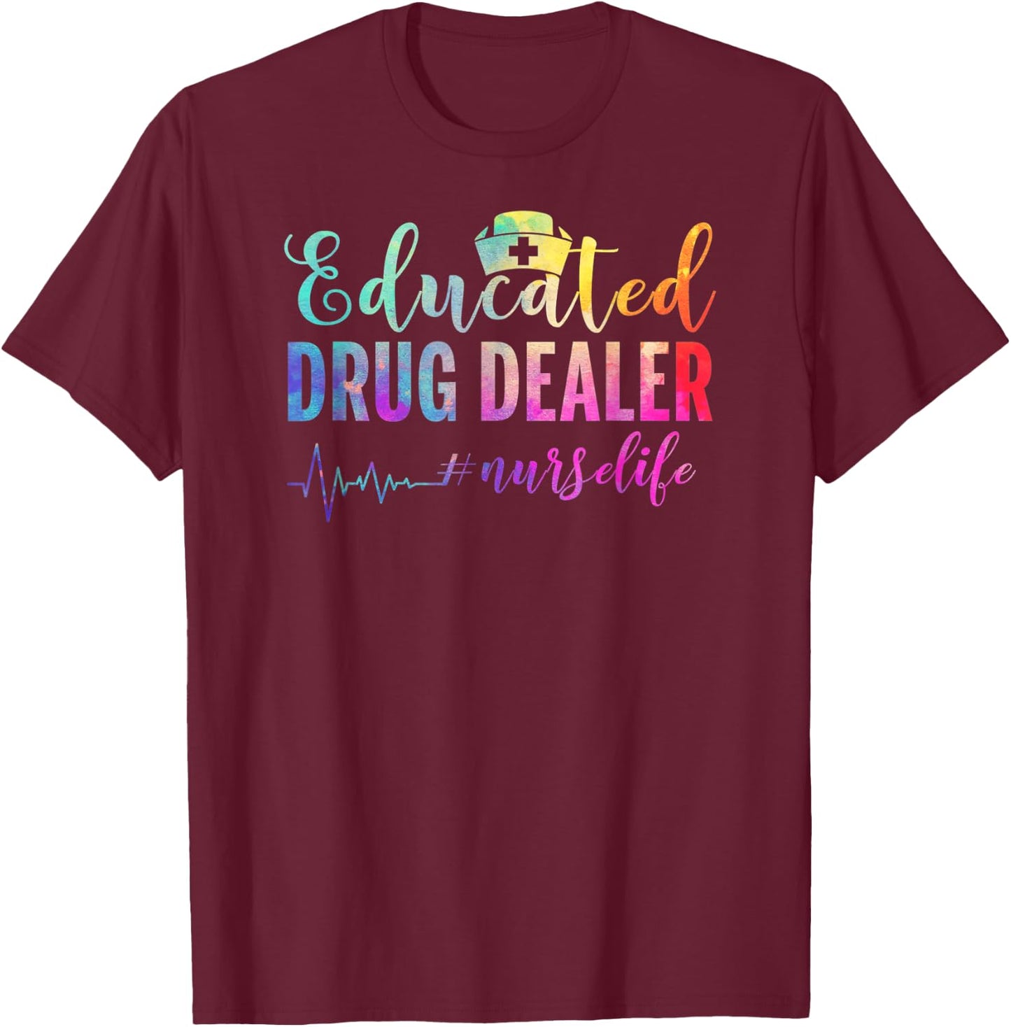 Educated Drug Dealer #nurselife Nurse Life T-Shirt - T-Shirt | Maroon
