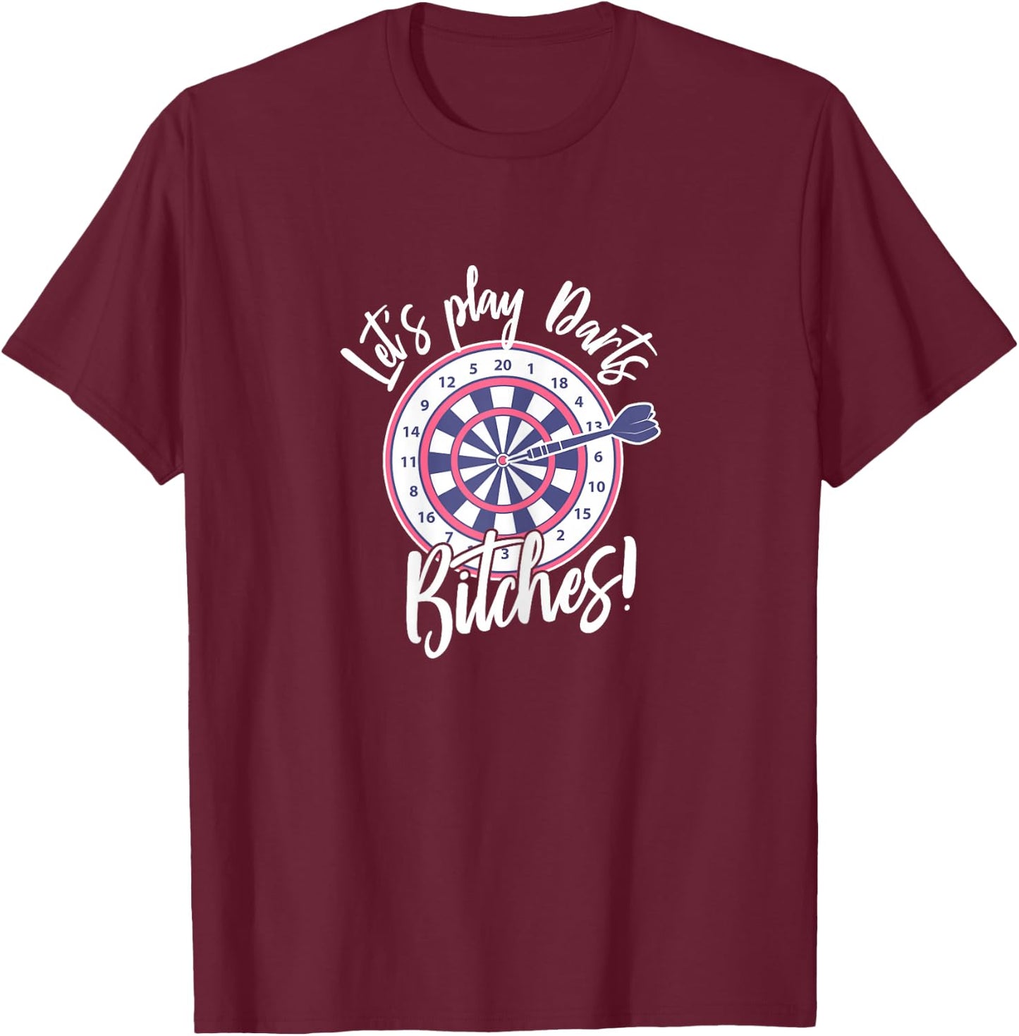 Let's Play Darts Bitches for A Darts Player Club T-Shirt - T-Shirt | Maroon