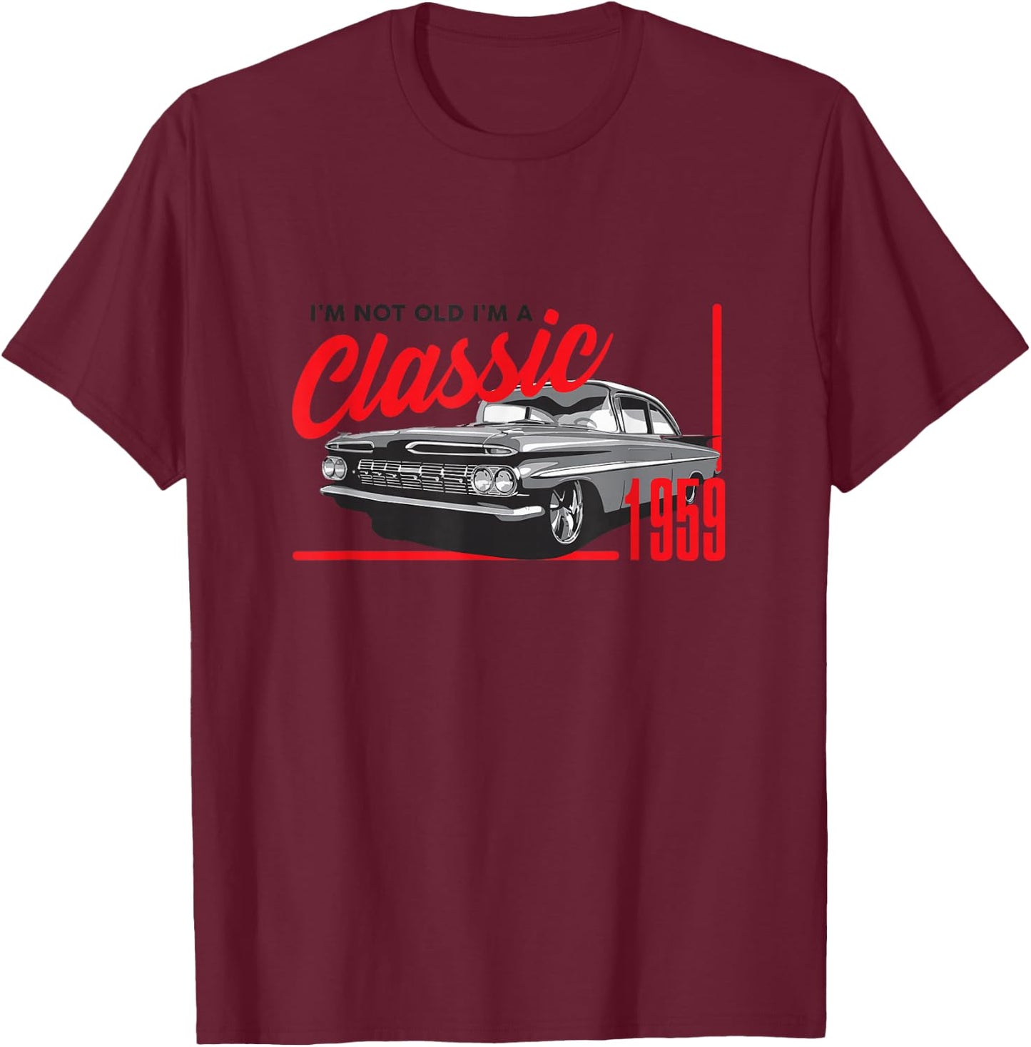 Not Old I'm a Classic Vintage Retro 1959 Car Birthday Gift T-Shirt - T-Shirt | Maroon