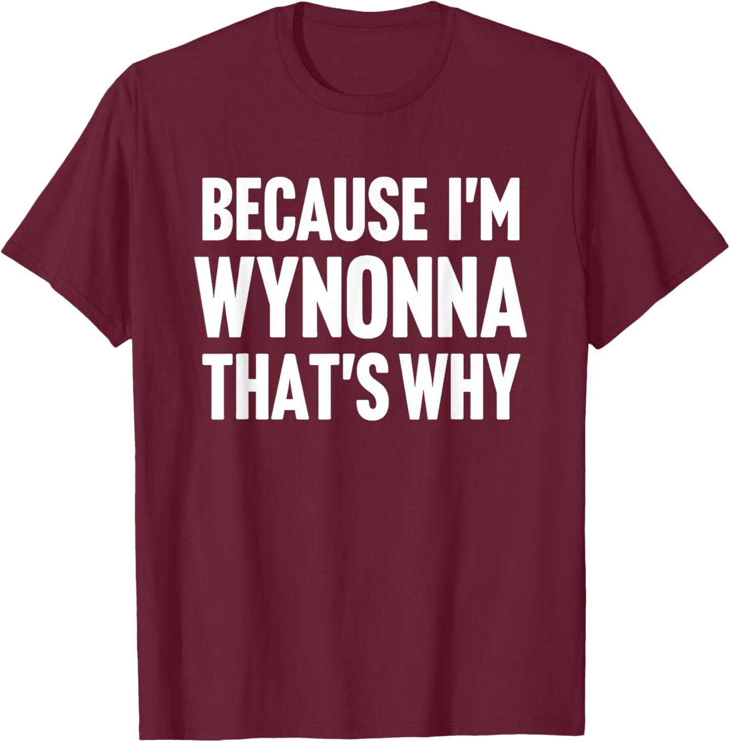 Because I'm Wynonna That's Why Am Personalized Name T-Shirt - T-Shirt | Maroon