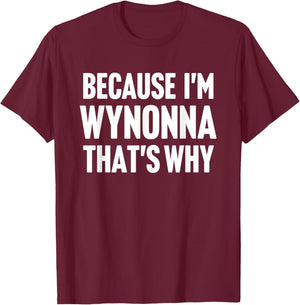 Because I'm Wynonna That's Why Am Personalized Name T-Shirt - T-Shirt | Maroon