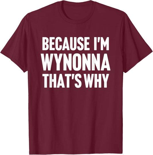 Because I'm Wynonna That's Why Am Personalized Name T-Shirt - T-Shirt | Maroon