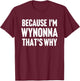 Because I'm Wynonna That's Why Am Personalized Name T-Shirt - T-Shirt | Maroon