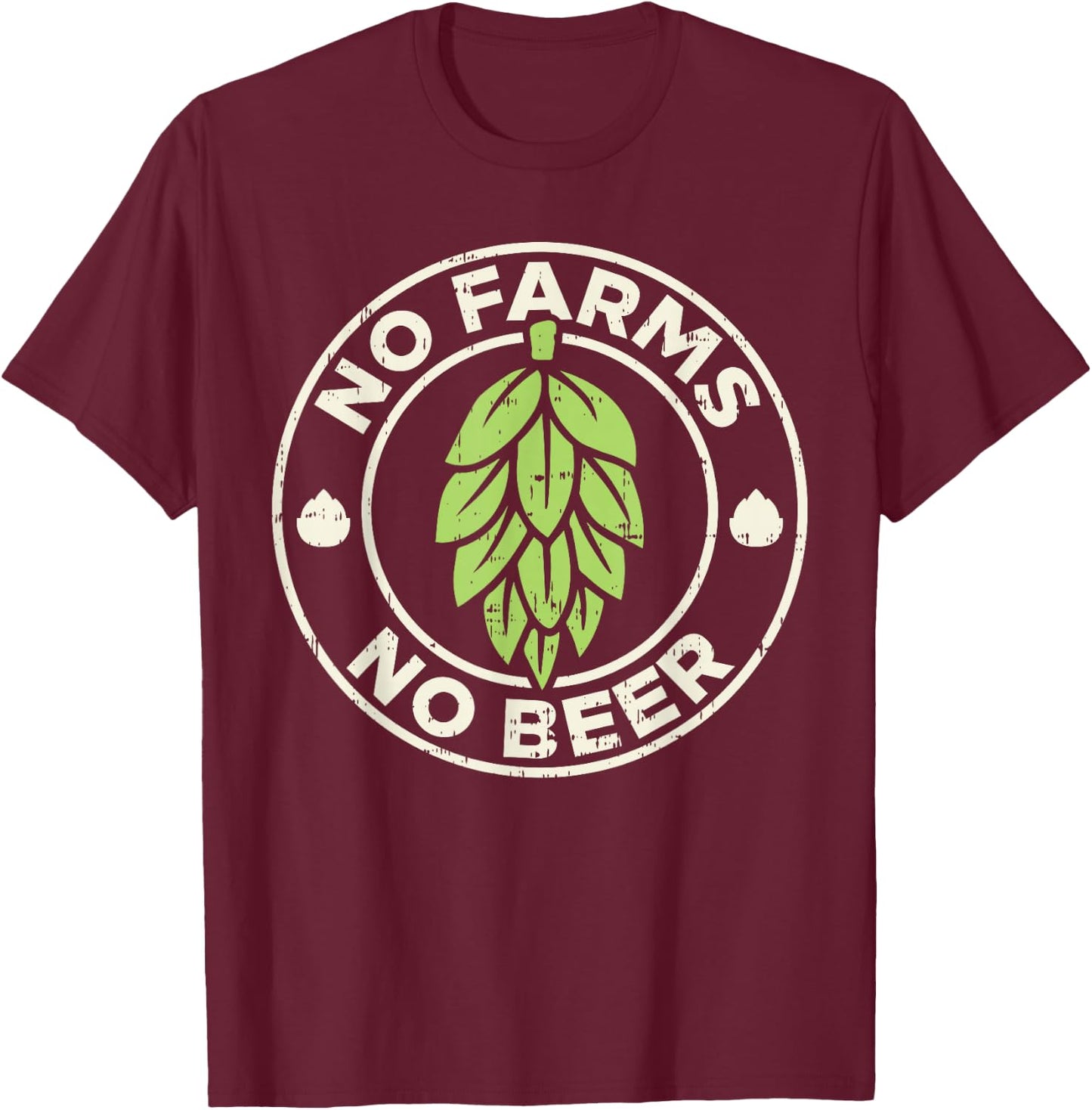 No Farms No Beer Hops Craft Beer Farming Brewer Farmer Gift T-Shirt - T-Shirt | Maroon