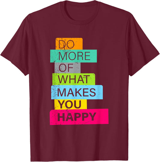 Make more what makes you happy T-Shirt - T-Shirt | Maroon