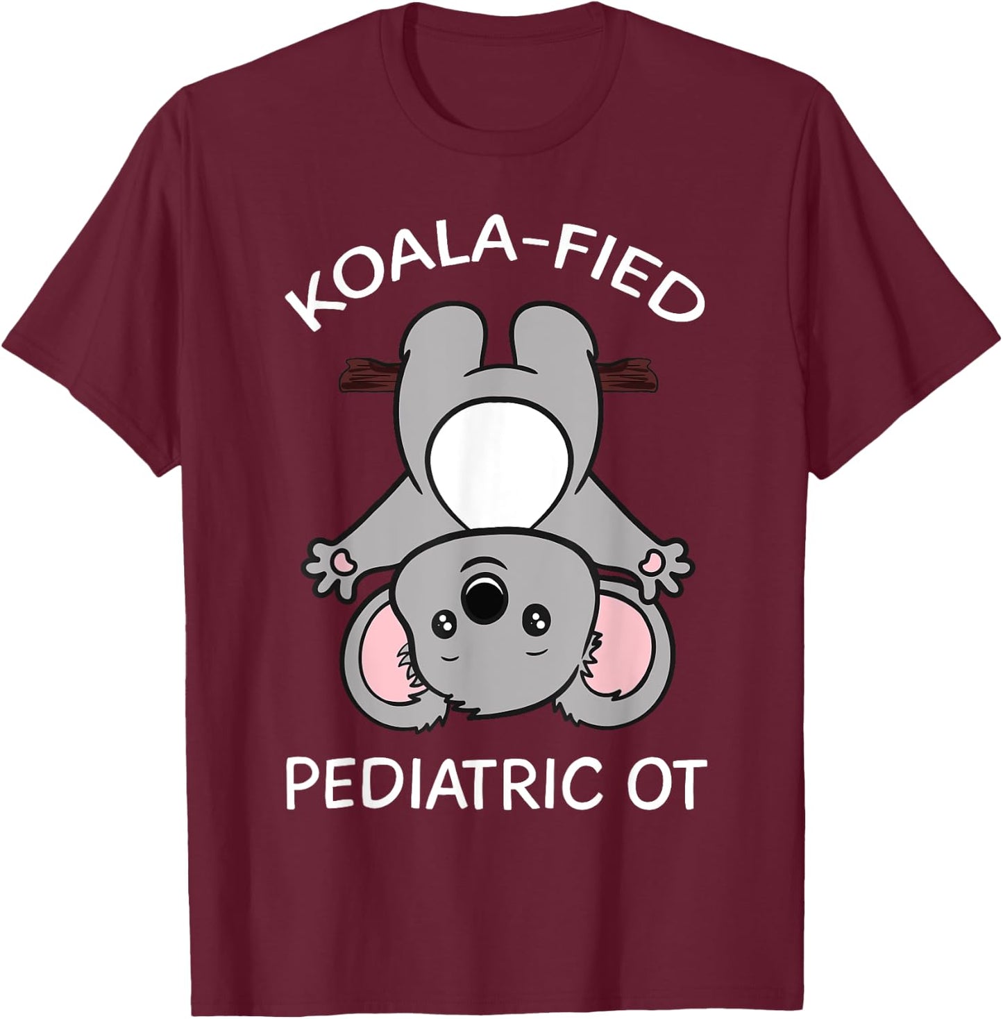 Pediatric Occupational Therapist OT Pediatrician Koala Gift T-Shirt - T-Shirt | Maroon