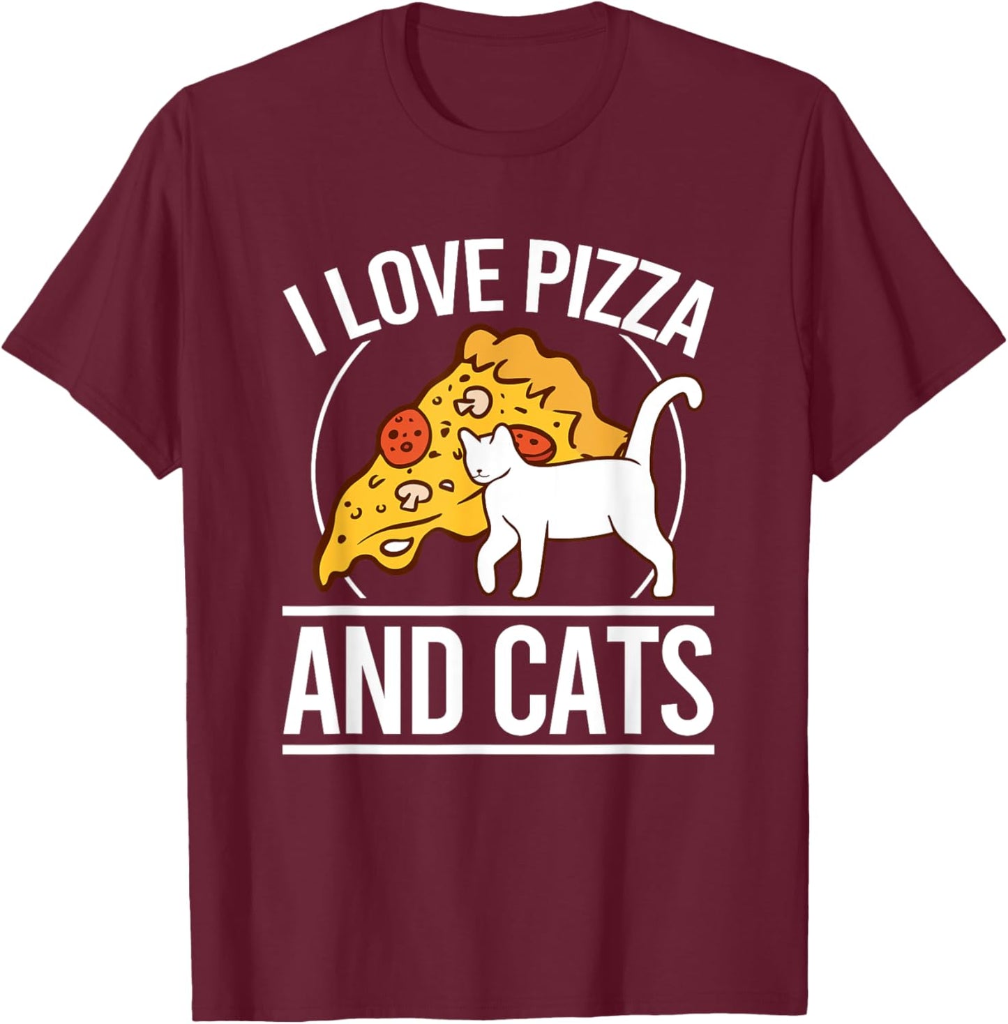 I Love Pizza And Cats Pizza Kitten Pizza And Cat Pizza T-Shirt - T-Shirt | Maroon