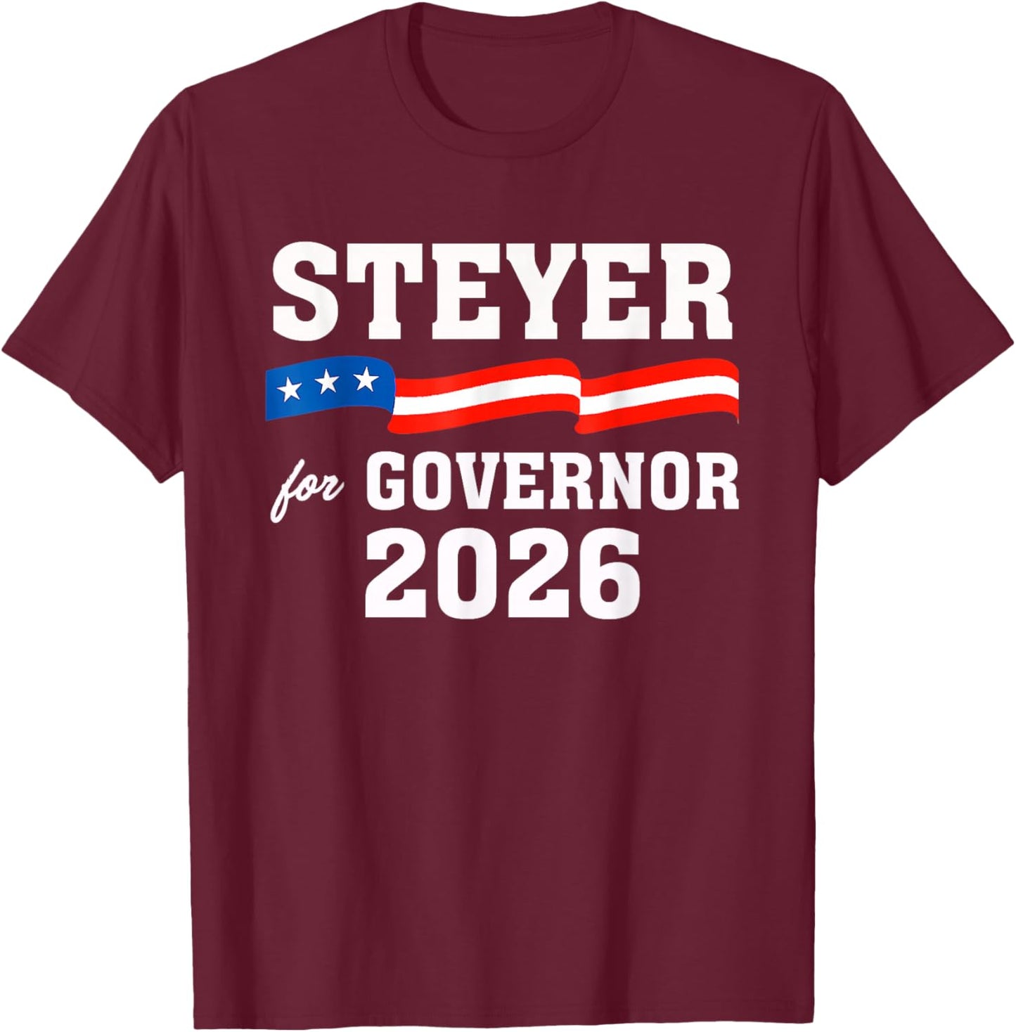 Tom Steyer for Governor of California Steyer 2026 T-Shirt - T-Shirt | Maroon