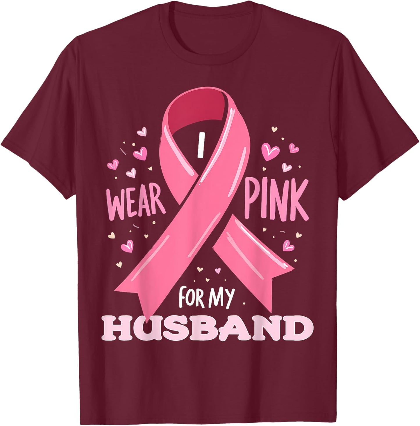 I Wear Pink For My Husband Cancer Support Awareness T-Shirt - T-Shirt | Maroon