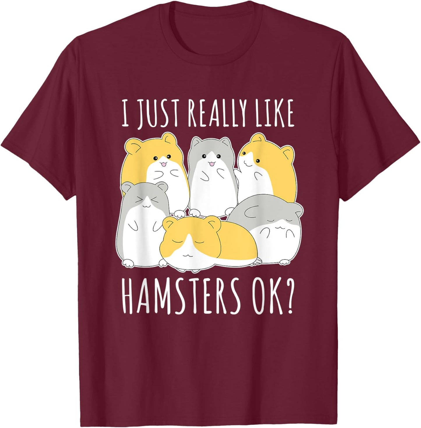 I Just Really Like Hamsters Ok Hamster T-Shirt - T-Shirt | Maroon