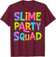 Slime Party Squad Funny Kids Boys Girls Birthday Matching T-Shirt - T-Shirt | Maroon