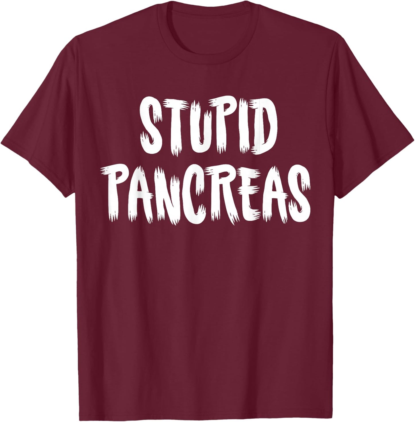 Stupid Pancreas T-Shirt - T-Shirt | Maroon