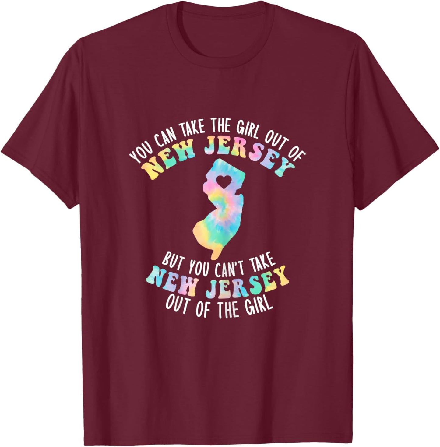 You Can Take The Girl Out Of NJ for Jersey Girl w/ NJ Family T-Shirt - T-Shirt | Maroon