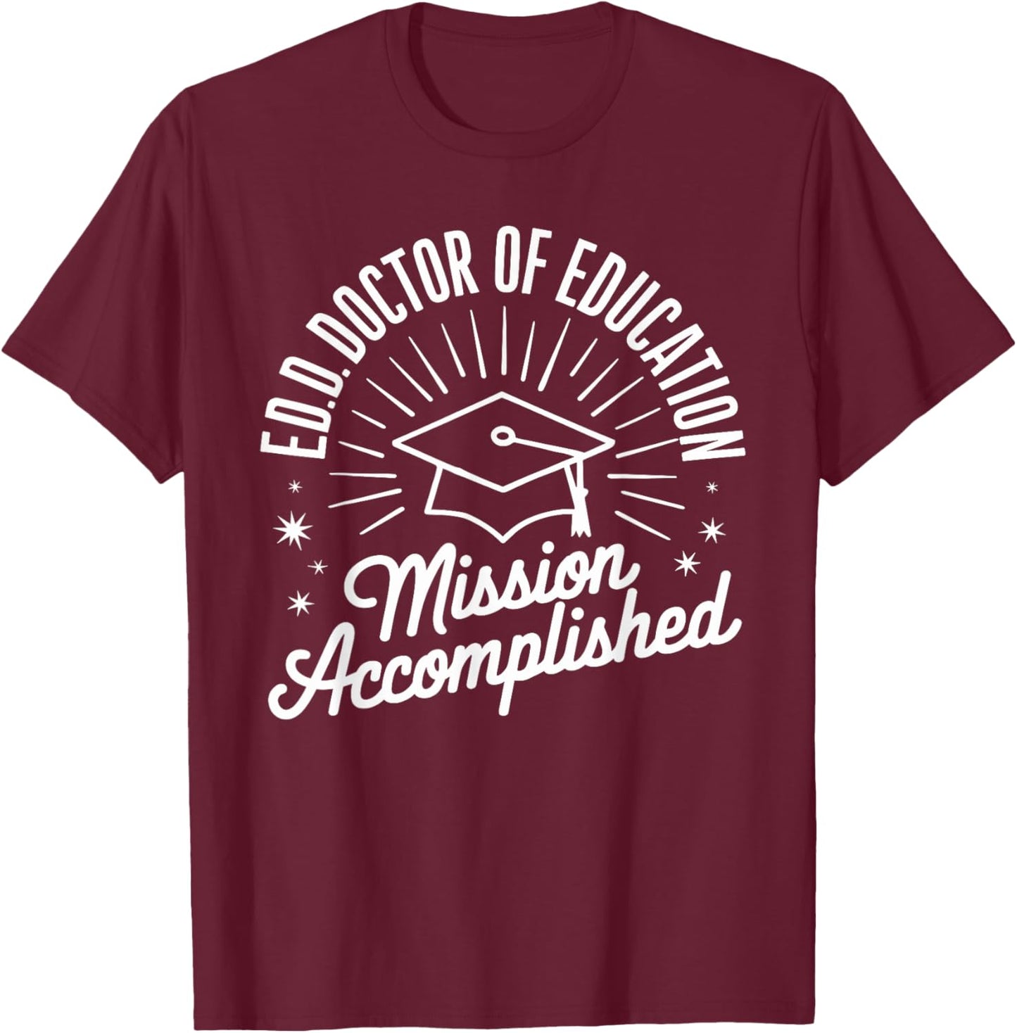 EdD Doctor of Education Graduation for Doctoral Degree T-Shirt - T-Shirt | Maroon
