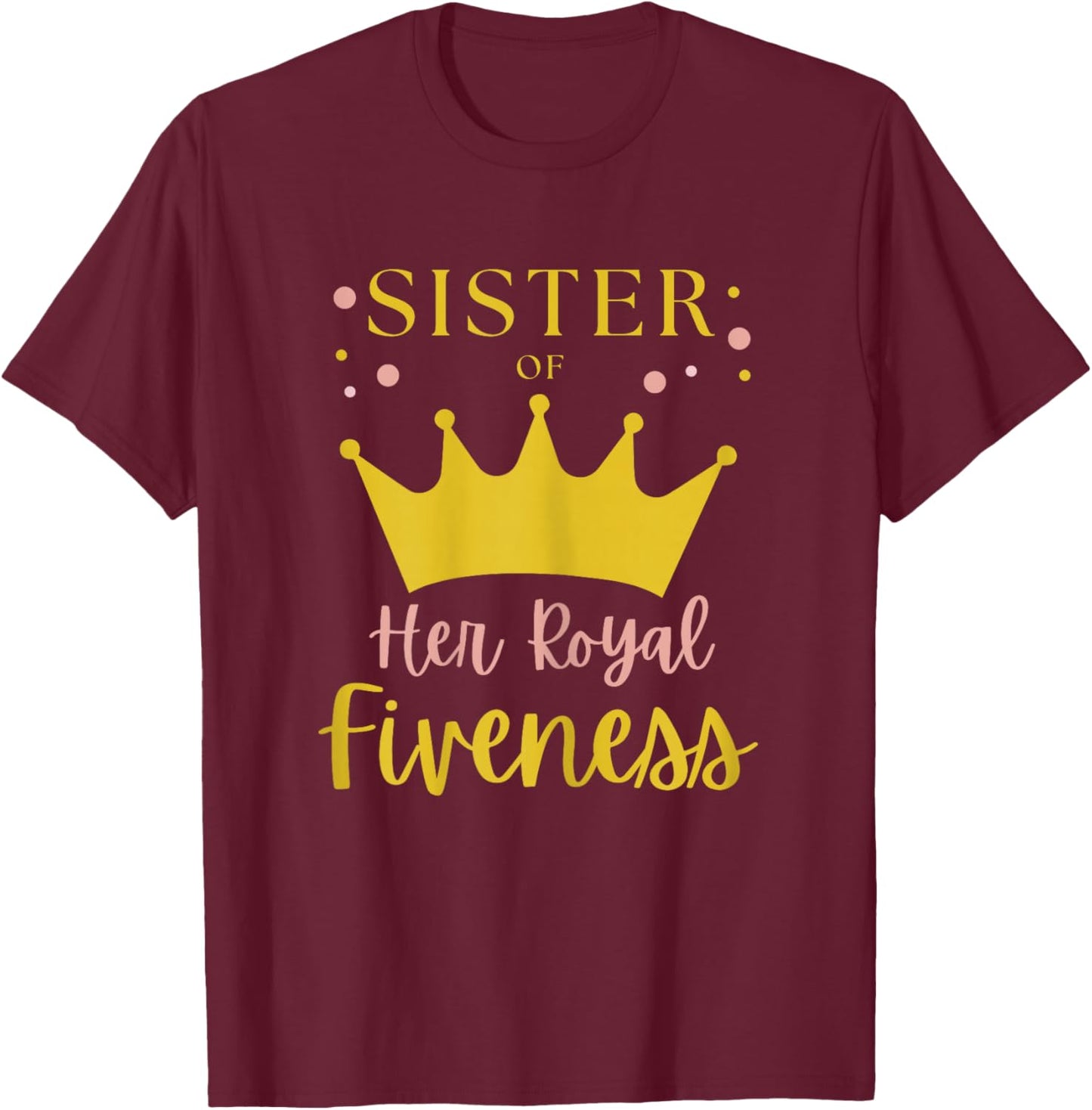 Sister Sis 5th Birthday Her Royal Fiveness Princess Matching T-Shirt - T-Shirt | Maroon