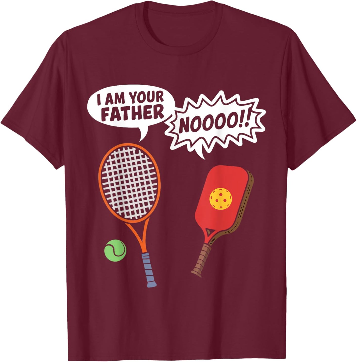 I Am Your Father Funny Pickleball Tennis Racket Men Women T-Shirt - T-Shirt | Maroon