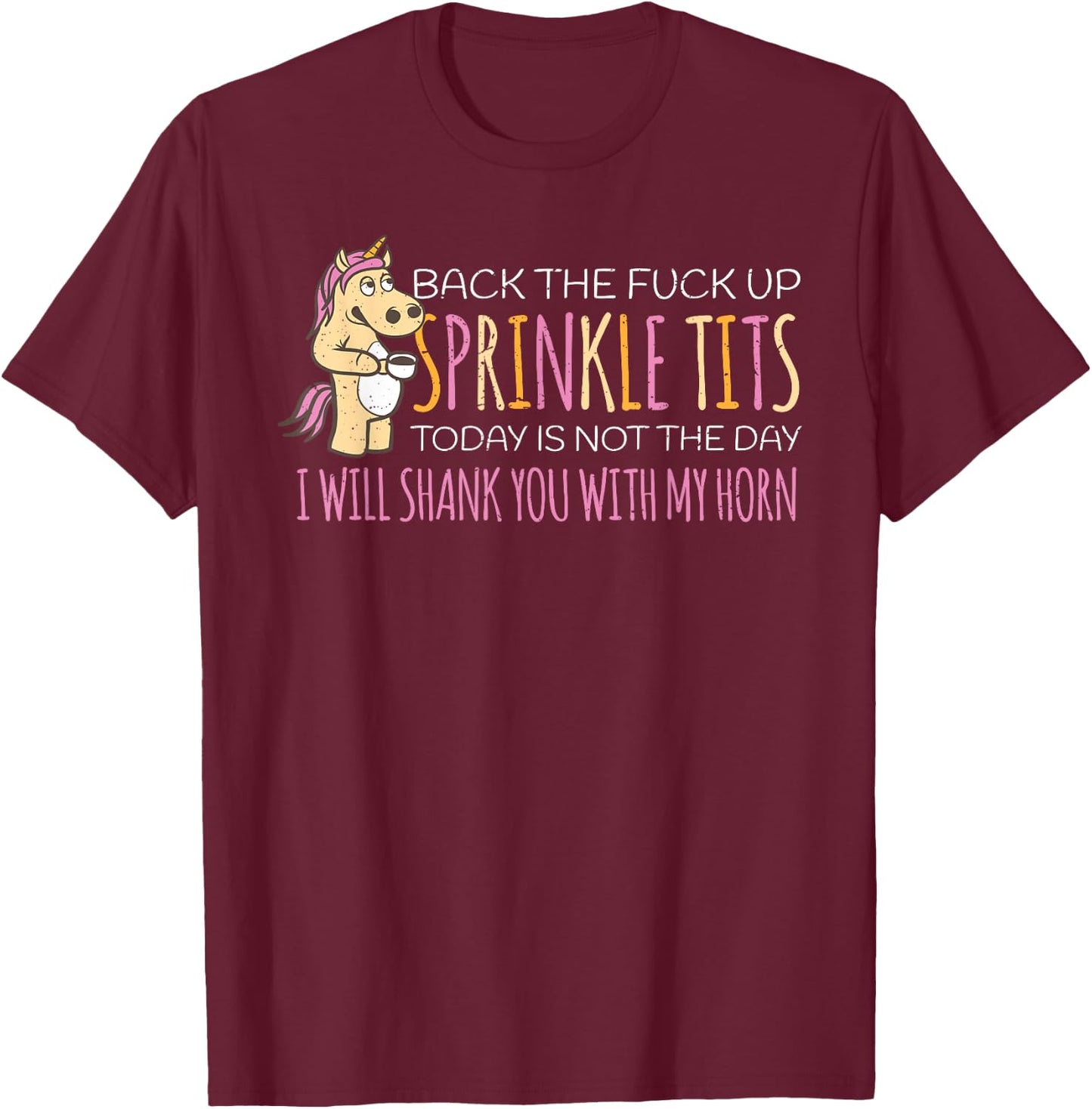 Back The Fuck Up Sprinkle Tits Today Is Not The Day T-Shirt - T-Shirt | Maroon
