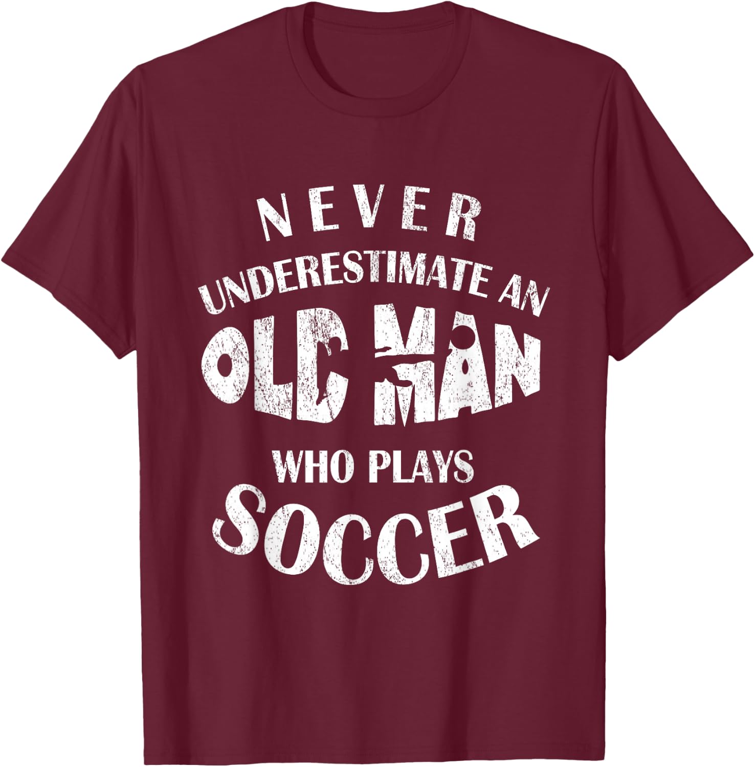 Never Underestimate An Old Man Who Plays Soccer Funny T-Shirt - T-Shirt | Maroon