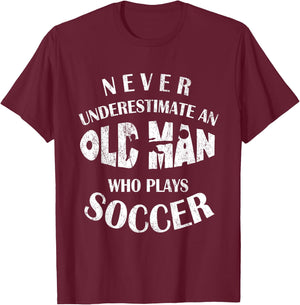 Never Underestimate An Old Man Who Plays Soccer Funny T-Shirt - T-Shirt | Maroon