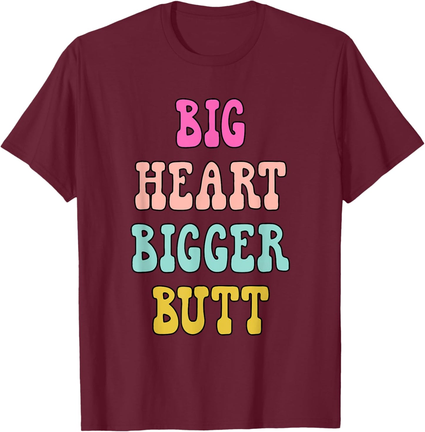 Big Heart Bigger Butt Funny Lover Apparel T-Shirt - T-Shirt | Maroon
