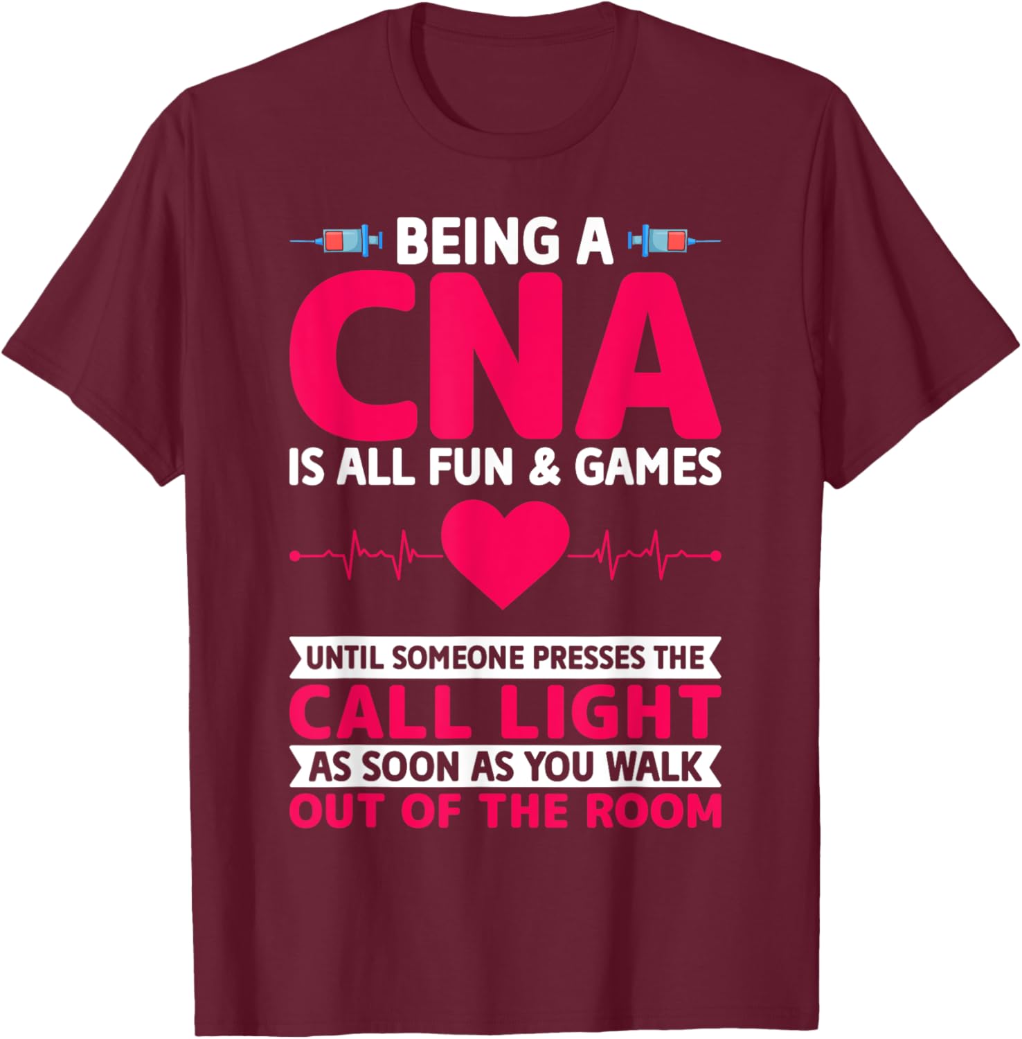 Being a CNA Is All Fun & Games - CNA Medical Nursing Nurse T-Shirt - T-Shirt | Maroon