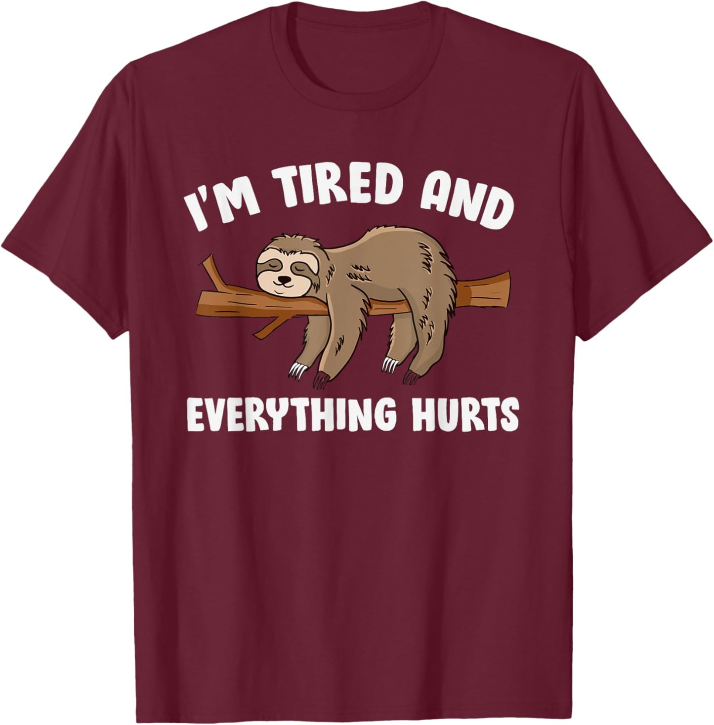 I'm Tired Everything Hurts T-Shirt - T-Shirt | Maroon