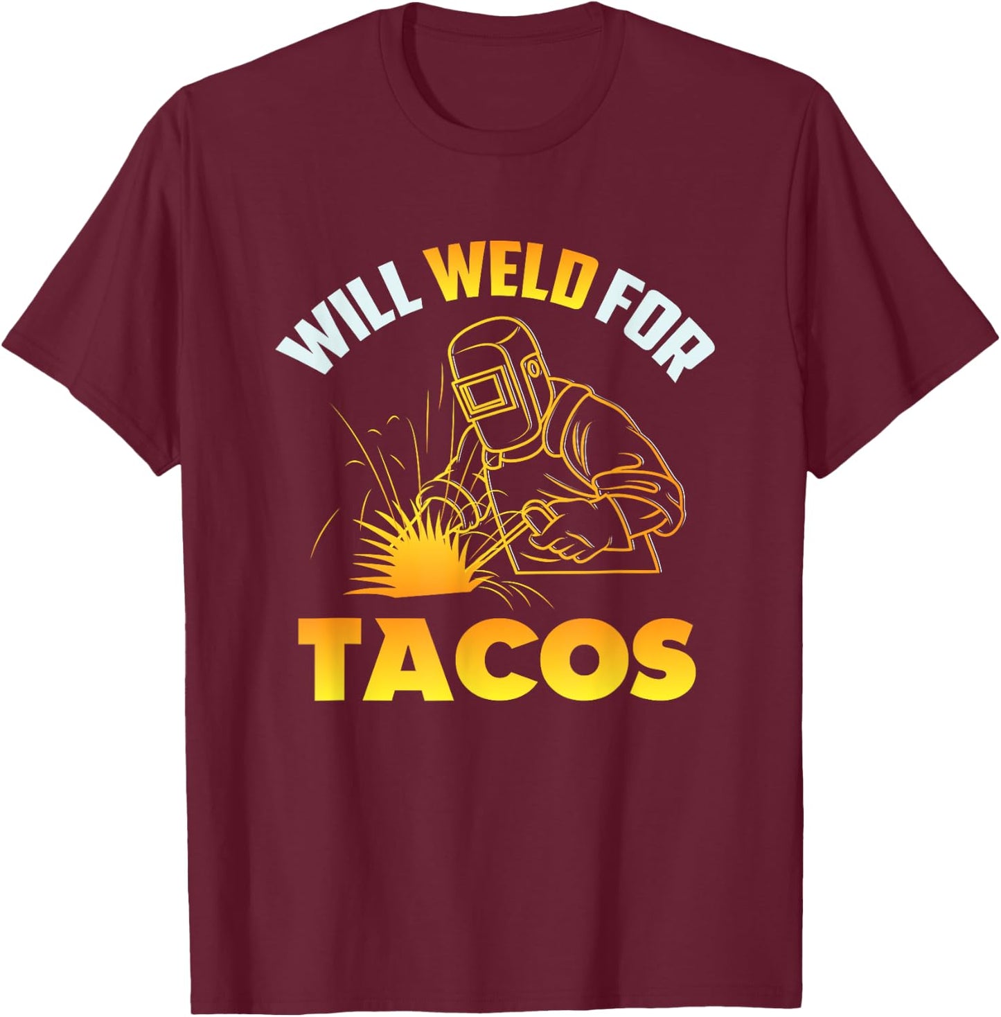 Will Weld For Tacos T-Shirt - T-Shirt | Maroon