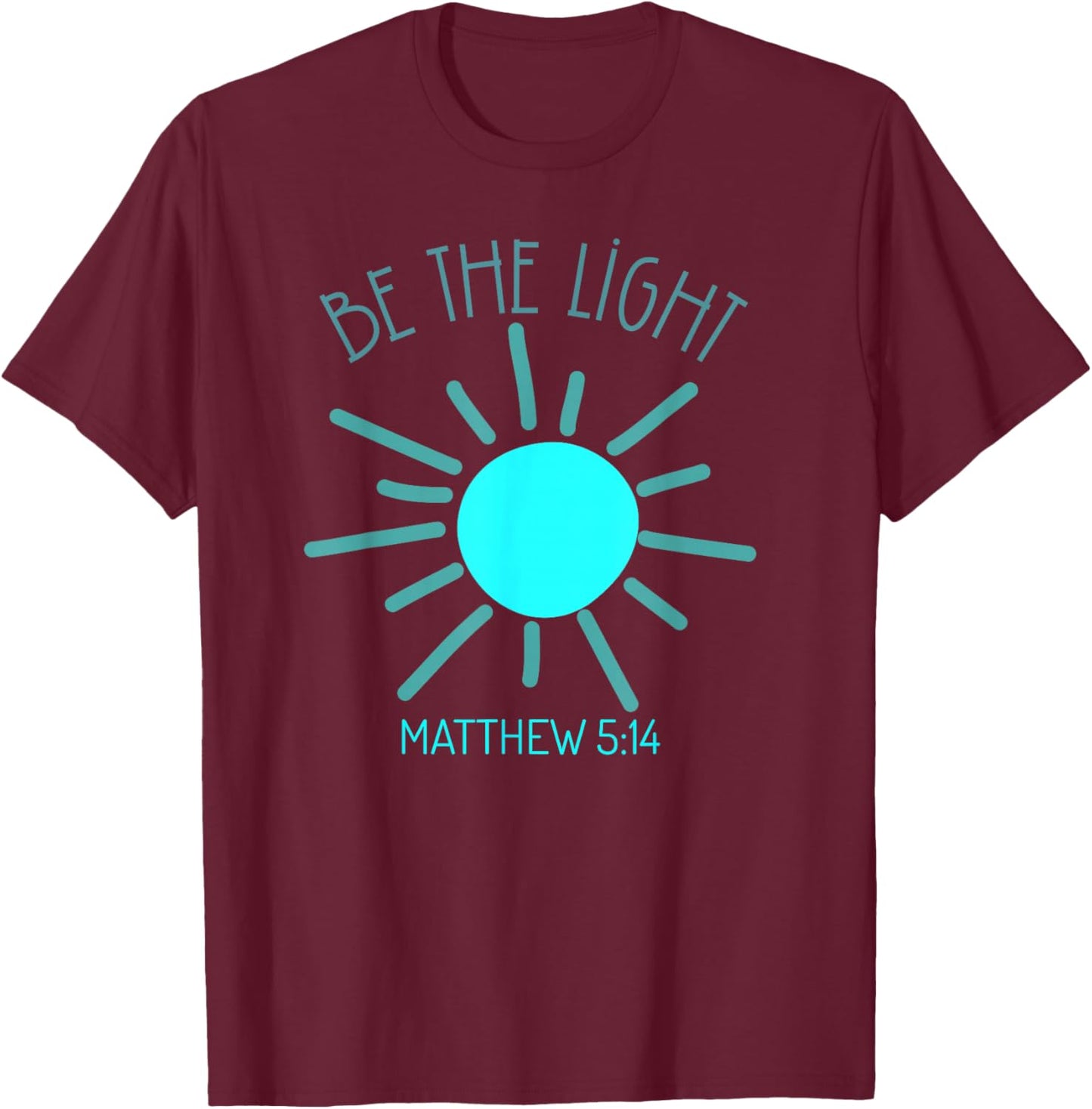 Be The Light Faith Religious Jesus Christian Men Women T-Shirt - T-Shirt | Maroon