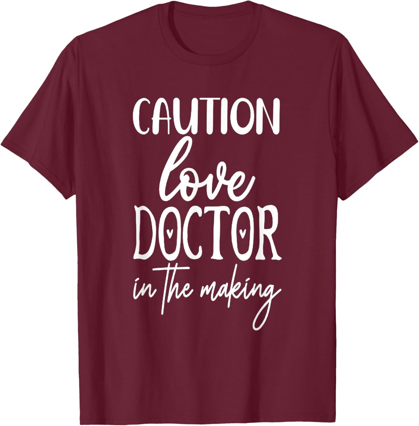 Caution Love Doctor In The Making T-Shirt - T-Shirt | Maroon