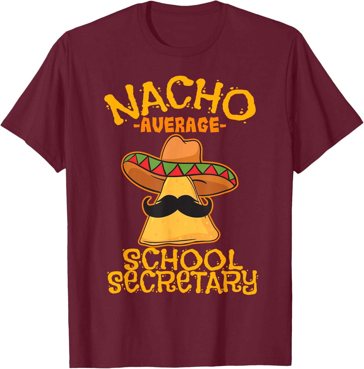 Nacho Average School Secretary Assistant Cinco de Mayo T-Shirt - T-Shirt | Maroon
