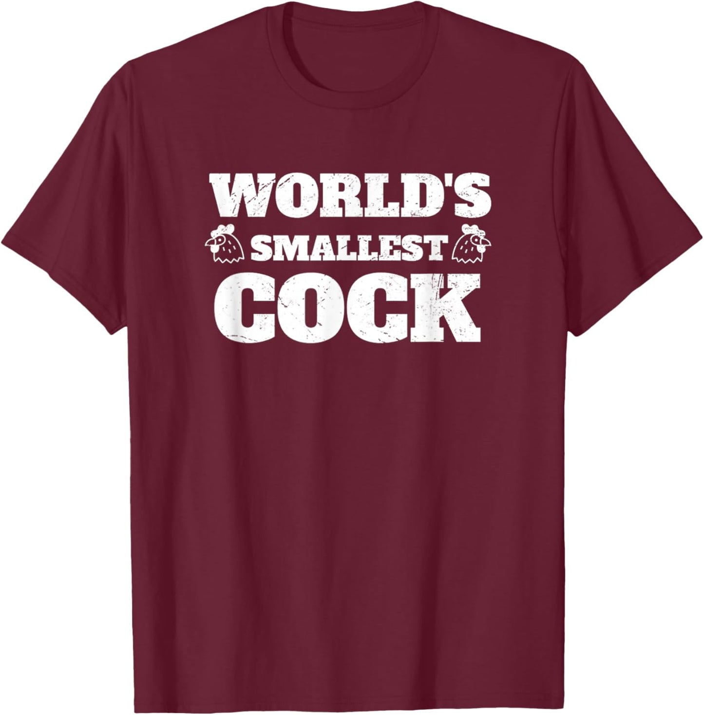 World's Smallest Cock Funny Sarcasm Hilarious Dirty Joke T-Shirt - T-Shirt | Maroon