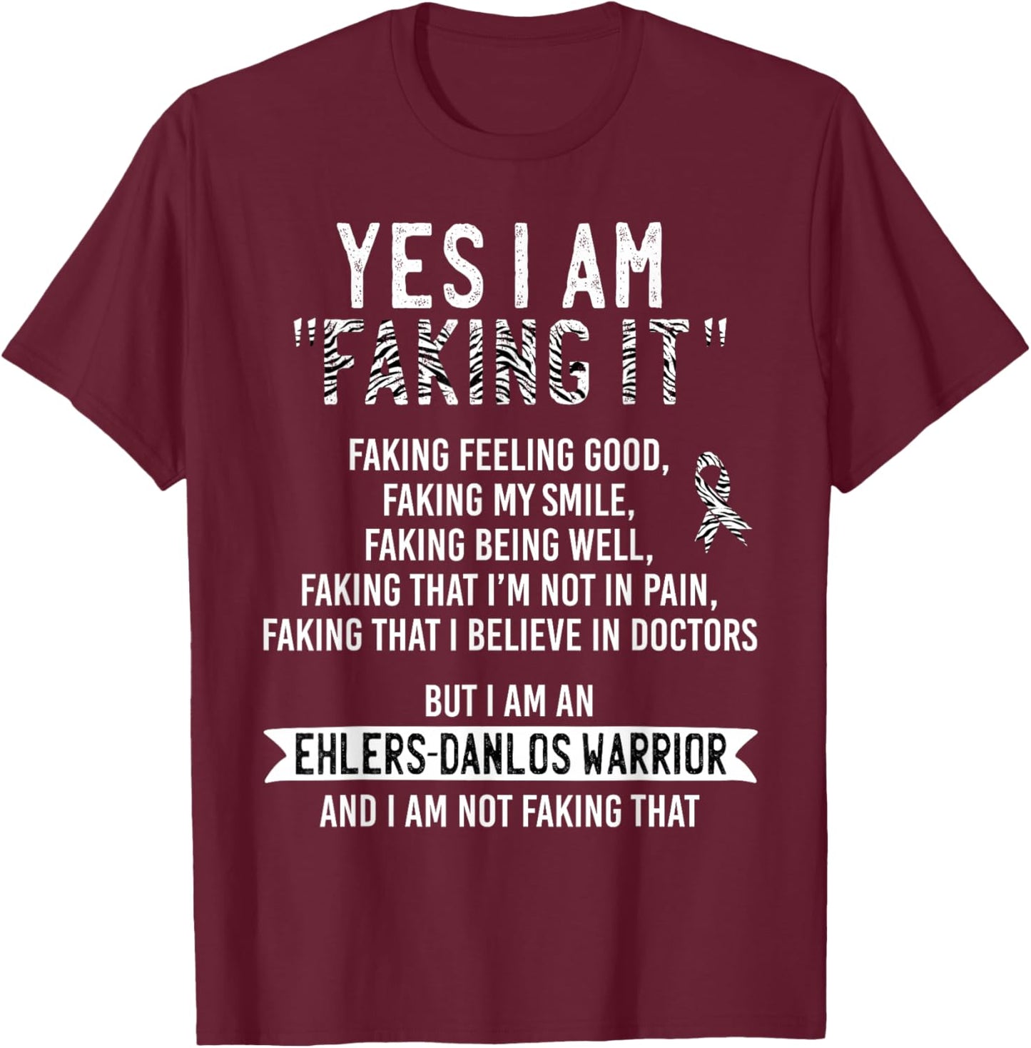 Faking It Ehlers-Danlos Syndrome EDS Awareness Zebra Ribbon T-Shirt - T-Shirt | Maroon