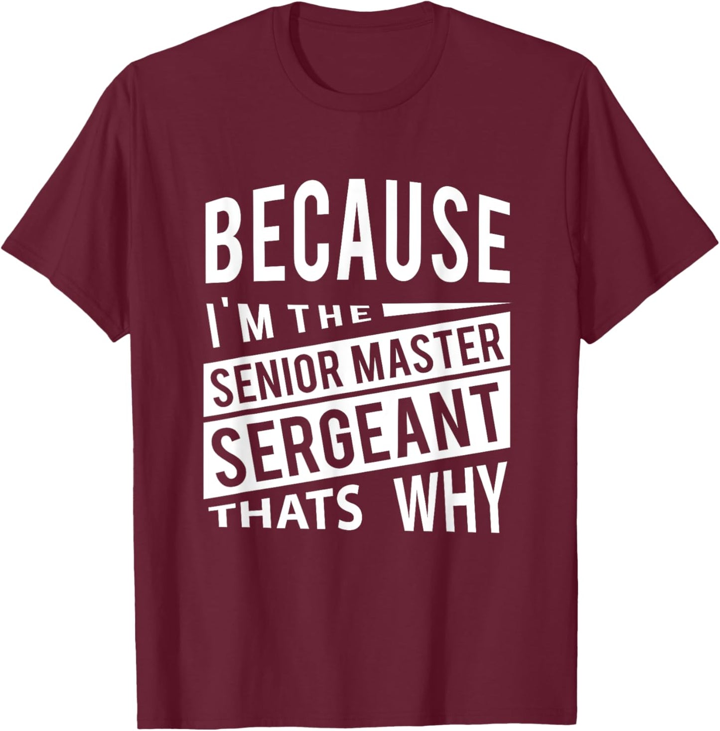 Because I'm The Senior Master Sergeant SMSgt - That's NCO T-Shirt - T-Shirt | Maroon