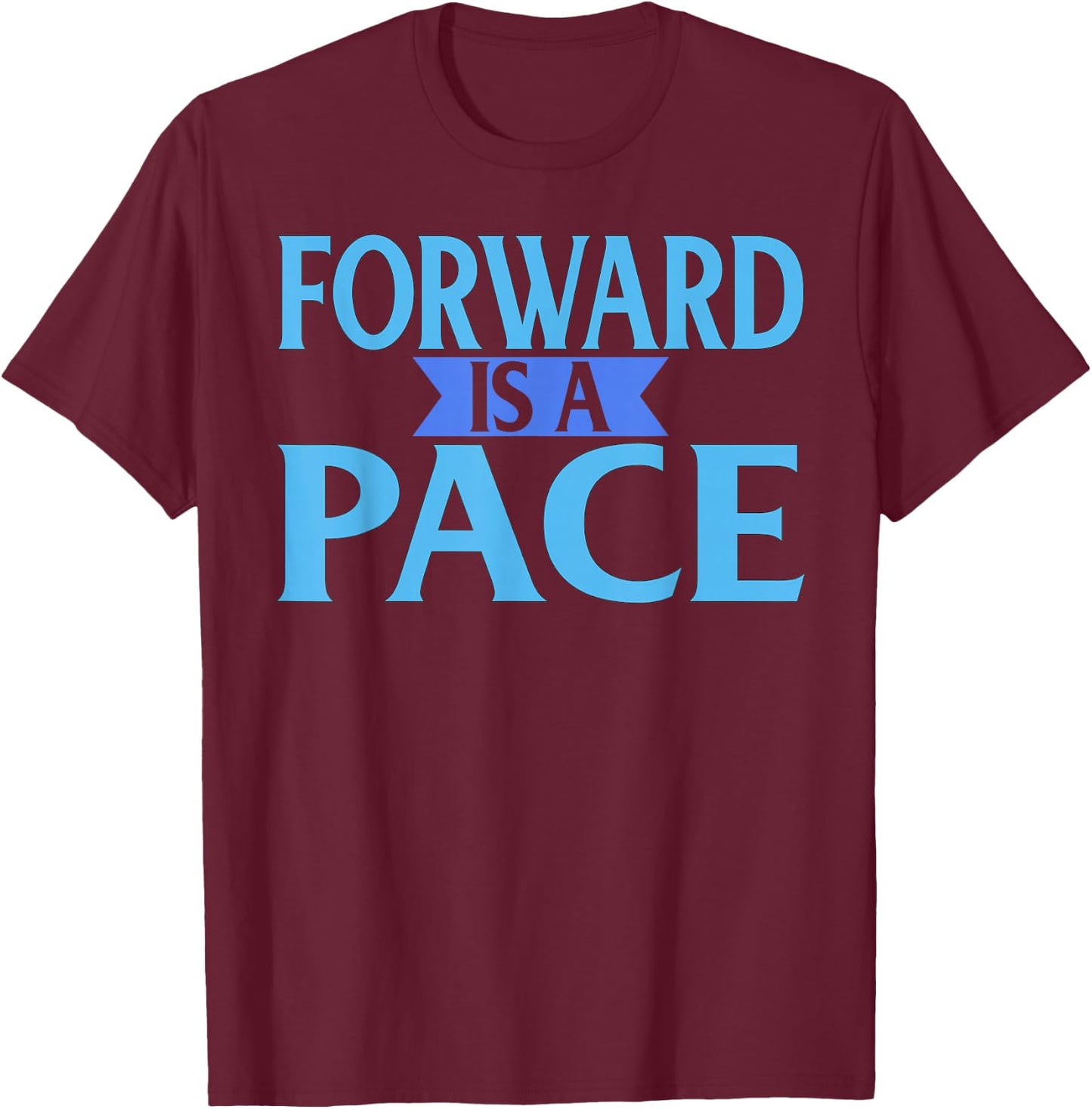 Forward Is A Pace Slow Running Funny Runner T-Shirt - T-Shirt | Maroon