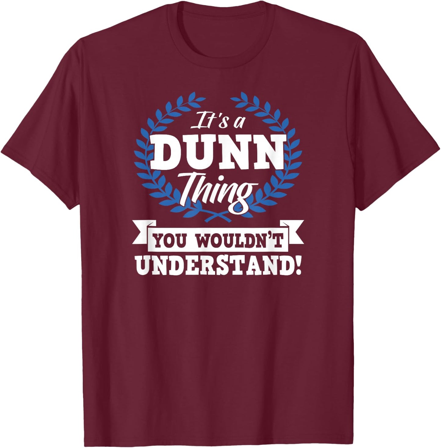 It's A Dunn Thing You Wouldn't Understand Name T-Shirt - T-Shirt | Maroon