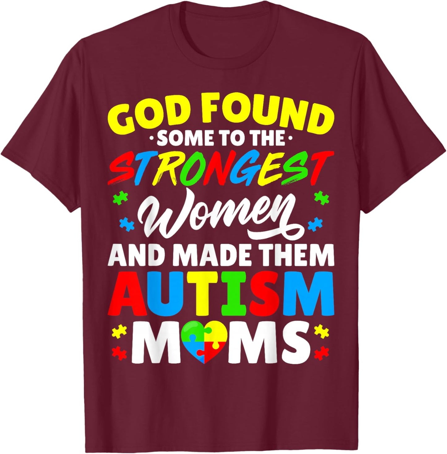 God Found Some Strongest Women and Made Them Autism Moms T-Shirt - T-Shirt | Maroon