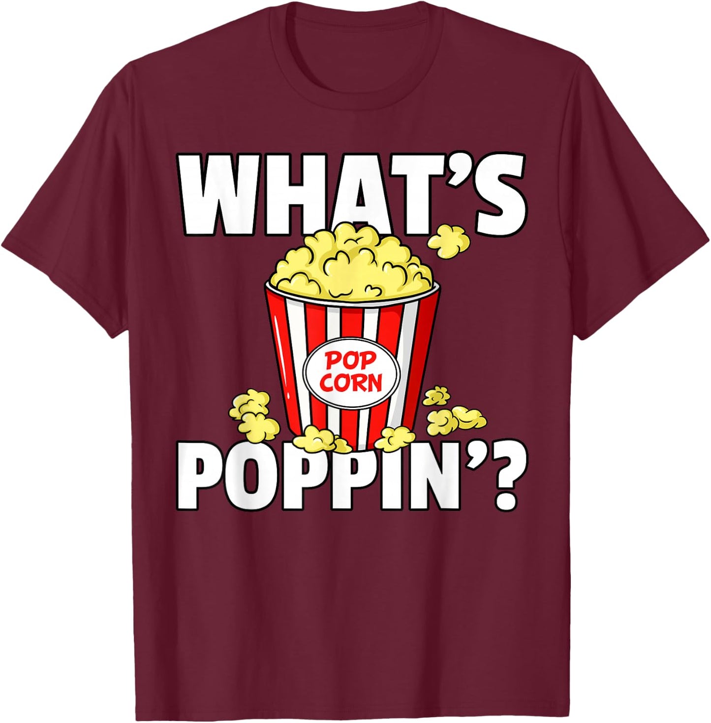 What's Poppin' Popcorn Gift Cinema Movie Snack T-Shirt - T-Shirt | Maroon