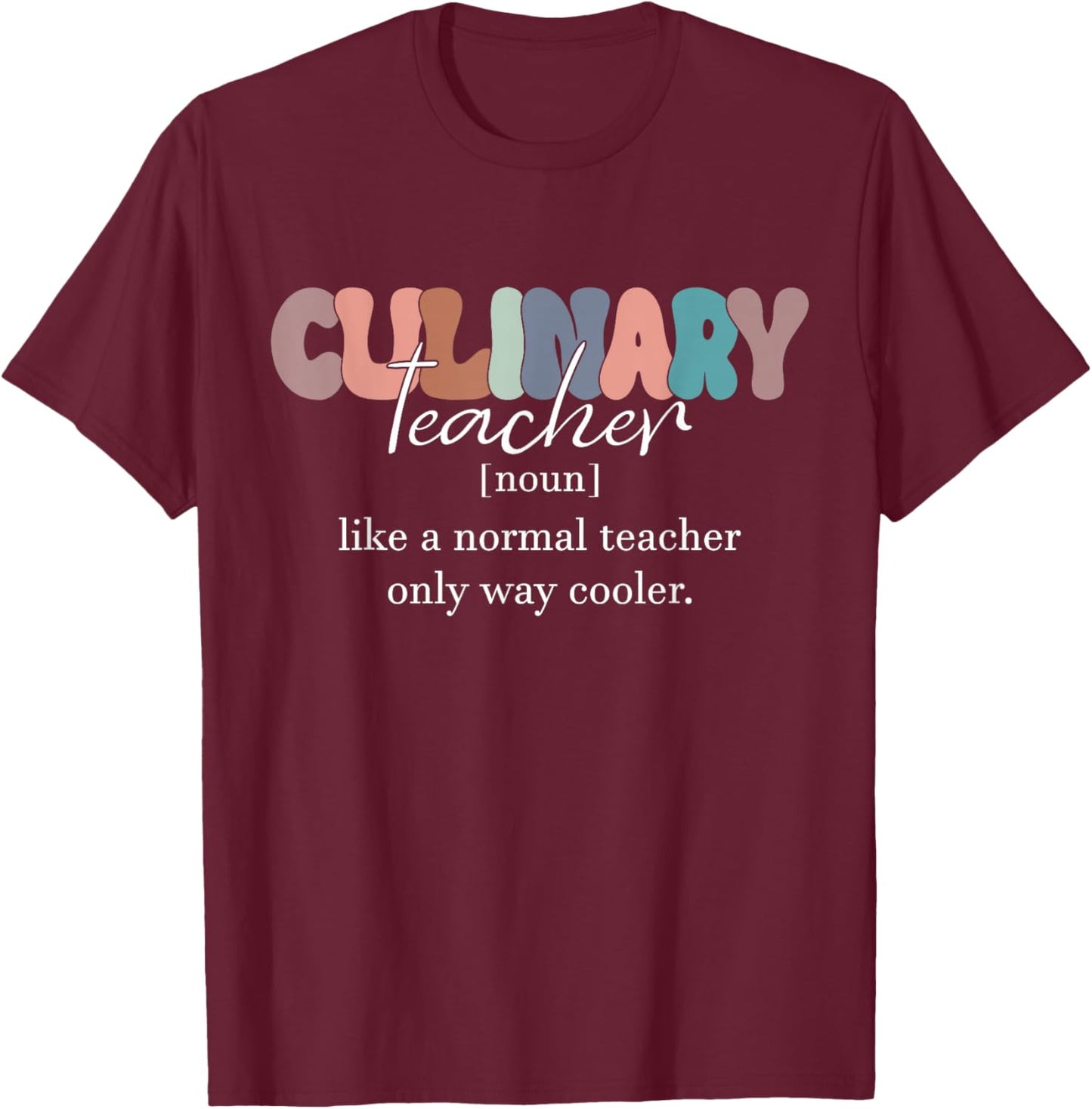 Culinary Teacher Definition Normal Only Cooler Cook T-Shirt - T-Shirt | Maroon